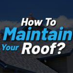 How To Maintain Your Roof?